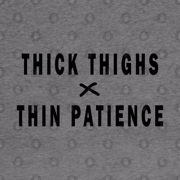 THICK THIGHS THIN PATIENCE by uniqueversion